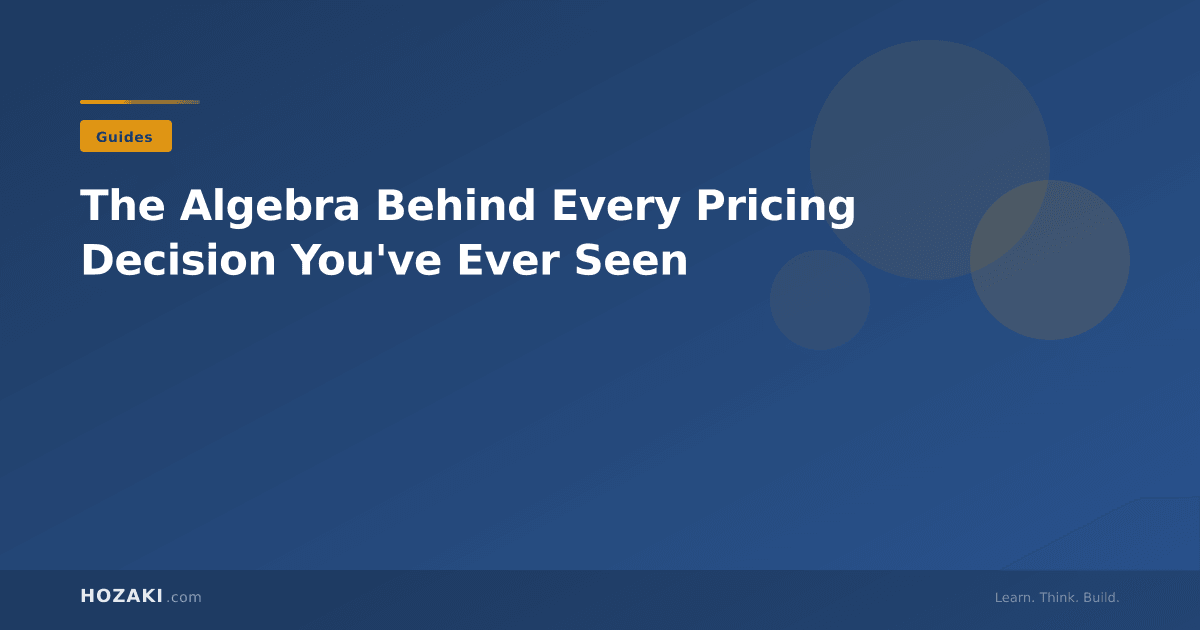 The Algebra Behind Every Pricing Decision You've Ever Seen