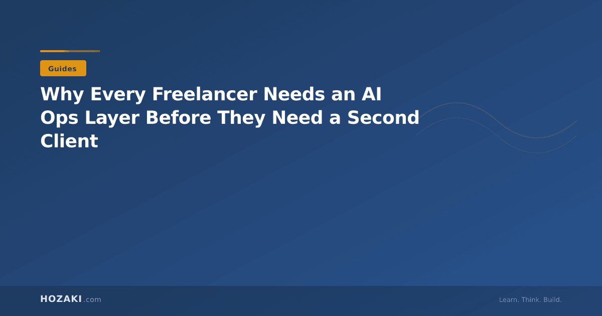 Why Every Freelancer Needs an AI Ops Layer Before They Need a Second Client