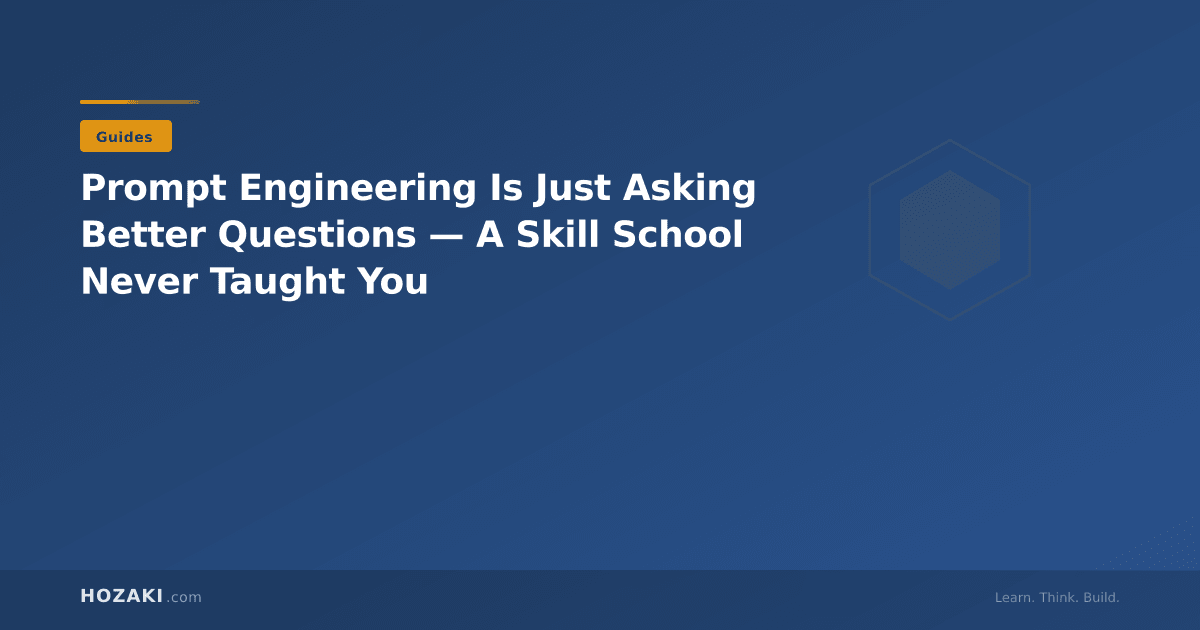 Prompt Engineering Is Just Asking Better Questions — A Skill School Never Taught You
